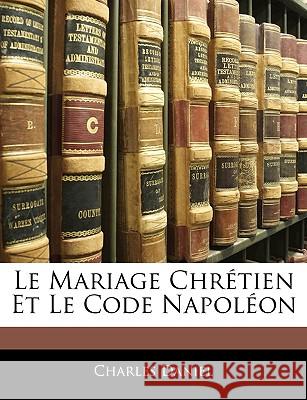 Le Mariage Chrétien Et Le Code Napoléon Daniel, Charles 9781144284921