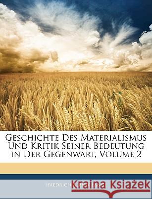 Geschichte Des Materialismus Und Kritik Seiner Bedeutung in Der Gegenwart, Volume 2 Friedrich Alb Lange 9781144289414