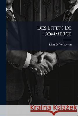 Des Effets De Commerce Verhoeven, Léon G. 9781144290328 