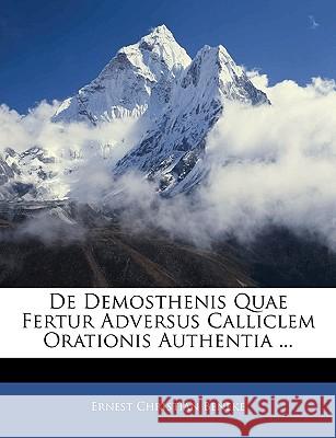 de Demosthenis Quae Fertur Adversus Calliclem Orationis Authentia ... Ernest Chris Beneke 9781144338907