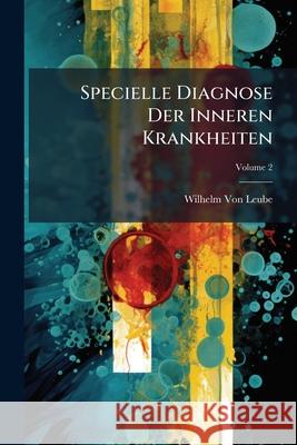 Specielle Diagnose Der Inneren Krankheiten, Volume 2 Wilhelm Vo 9781144342904 