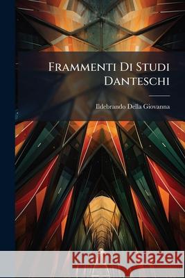 Frammenti Di Studi Danteschi Ildebrando Giovanna 9781144357120 
