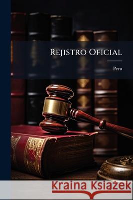 Rejistro Oficial: Coleccion Diplomatica Ó Reunion De Los Tratados Celebrados Peru 9781144359544 