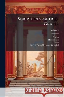 Scriptores Metrici Graeci, Volume 1 Hephaestion 9781144360588 