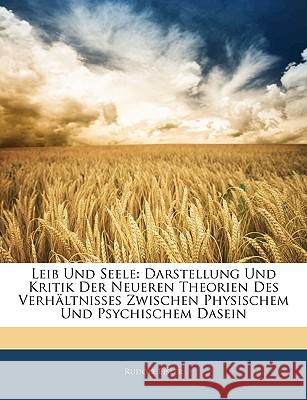 Leib Und Seele: Darstellung Und Kritik Der Neueren Theorien Des Verhaltnisses Zwischen Physischem Und Psychischem Dasein Rudolf Eisler 9781144374196