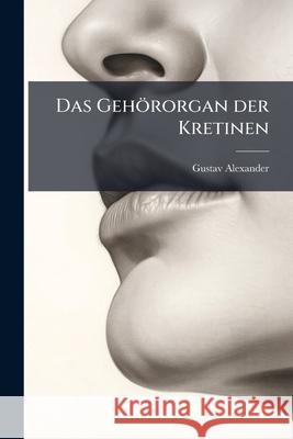 Das Geh Rorgan Der Kretinen Gustav Alexander 9781144374745 
