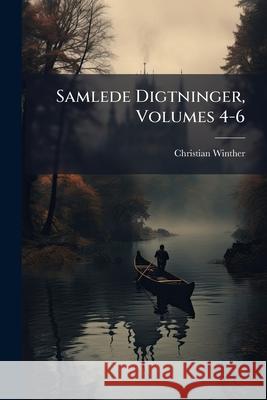 Samlede Digtninger, Volumes 4-6 Christian Winther 9781144391698 
