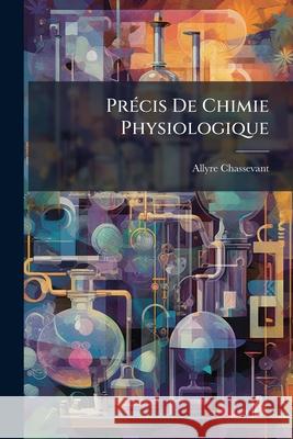 Précis De Chimie Physiologique Chassevant, Allyre 9781144419583 
