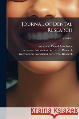 Journal of Dental Research, Volume 4 American Dental Asso 9781144419767 