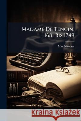 Madame de Tencin, 1681 Bis 1749: Inaugural-Dissertation, Leipzig Max Nicolaus 9781144423672
