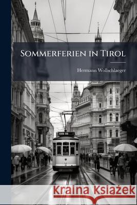 Sommerferien in Tirol: Reise-Erinnerungen Herma Wollschlaeger 9781144424914 