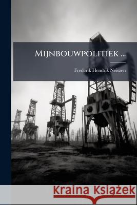 Mijnbouwpolitiek ... Frederik He Neiszen 9781144426673 