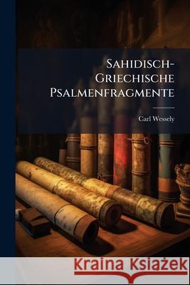 Sahidisch-Griechische Psalmenfragmente Carl Wessely 9781144436955 