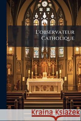 L'observateur Catholique Anonymous 9781144437068 