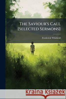 The Saviour's Call [Selected Sermons]. Frederick Whitfield 9781144447920