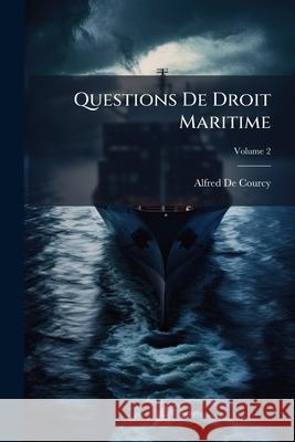Questions de Droit Maritime, Volume 2 Alfred D 9781144462558 