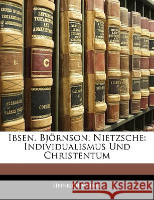 Ibsen. Bjornson. Nietzsche: Individualismus Und Christentum Heinrich Weinel 9781144465320