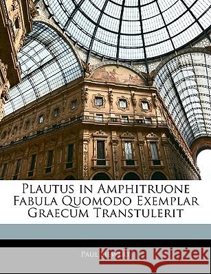 Plautus in Amphitruone Fabula Quomodo Exemplar Graecum Transtulerit Paul Siewert 9781144483041 