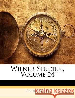 Wiener Studien, Volume 24 Anonymous 9781144485007