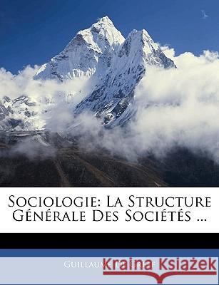 Sociologie: La Structure Générale Des Sociétés ... De Greef, Guillaume 9781144486806