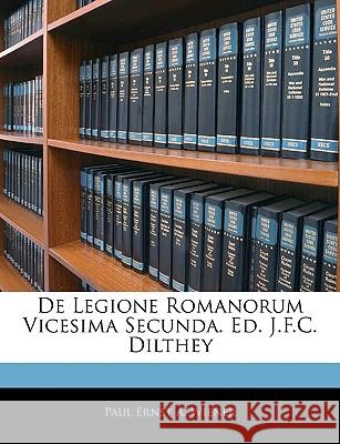 de Legione Romanorum Vicesima Secunda. Ed. J.F.C. Dilthey Paul Ernst A Wiener 9781144487551