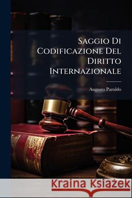 Saggio Di Codificazione del Diritto Internazionale Augusto Paroldo 9781144500403 