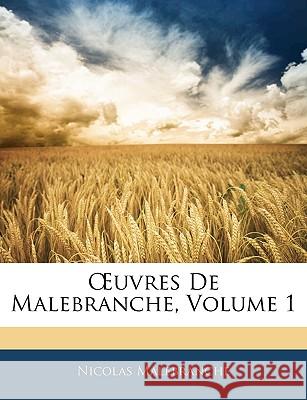 OEuvres De Malebranche, Volume 1 Malebranche, Nicolas 9781144500526 