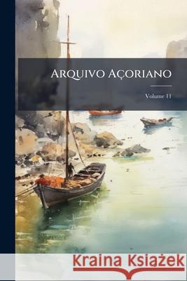 Arquivo Açoriano, Volume 11 Anonymous 9781144501011 