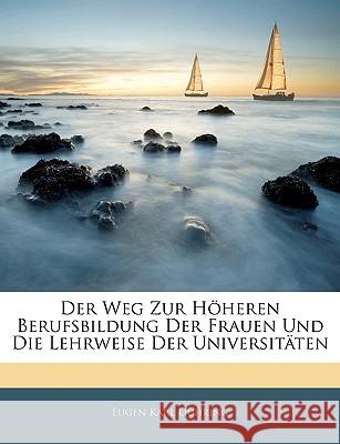 Der Weg Zur Hoheren Berufsbildung Der Frauen Und Die Lehrweise Der Universitaten Eugen Karl Dühring 9781144503916