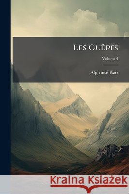 Les Guêpes, Volume 4 Karr, Alphonse 9781144506856 