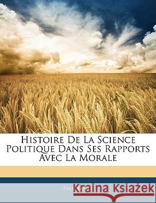 Histoire De La Science Politique Dans Ses Rapports Avec La Morale Janet, Paul 9781144509116 