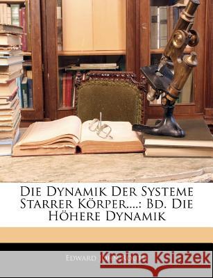 Die Dynamik Der Systeme Starrer Korper....: Bd. Die Hohere Dynamik Edward John Routh 9781144517067