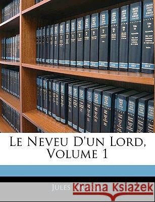 Le Neveu d'Un Lord, Volume 1 Jules Lacroix 9781144601650