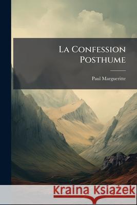 La Confession Posthume Paul Margueritte 9781144607799 