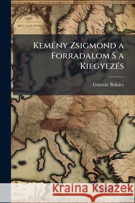 Kemeny Zsigmond a Forradalom S a Kiegyezes Gusztáv Beksics 9781144617323 