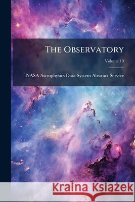 The Observatory, Volume 19 Nasa Astrophysics Da 9781144623416 