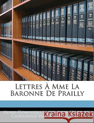 Lettres À Mme La Baronne de Prailly Lacordaire, Henri-Dominique 9781144631510