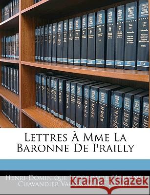 Lettres À Mme La Baronne de Prailly Lacordaire, Henri-Dominique 9781144631510 