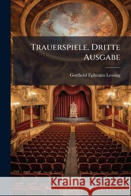 Trauerspiele. Dritte Ausgabe Gotthold Ep Lessing 9781144644077 