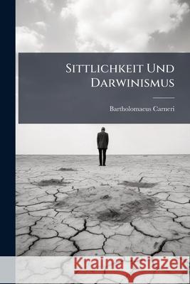 Sittlichkeit Und Darwinismus Bartholomae Carneri 9781144645883