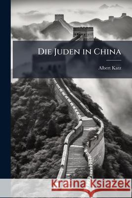 Die Juden in China Albert Katz 9781144682741