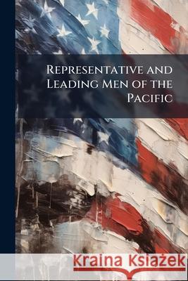 Representative and Leading Men of the Pacific Anonymous 9781144691200 