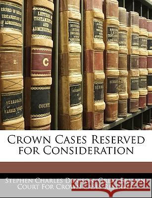 Crown Cases Reserved for Consideration Great Britain. Court 9781144716378 