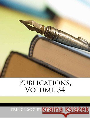 Publications, Volume 34 Prince Society (Bost 9781144722201