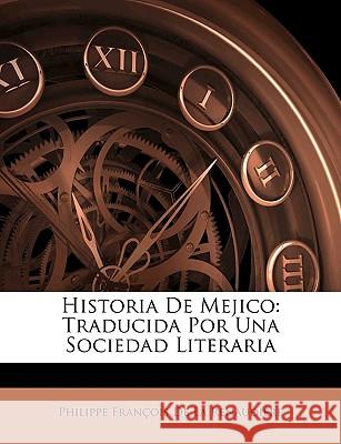 Historia De Mejico: Traducida Por Una Sociedad Literaria de la Renaudière, Philippe François 9781144722676 