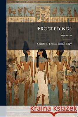 Proceedings, Volume 40 Society Of Biblical 9781144724137 