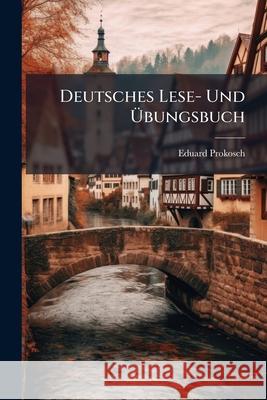 Deutsches Lese- Und Bungsbuch Eduard Prokosch 9781144727954 
