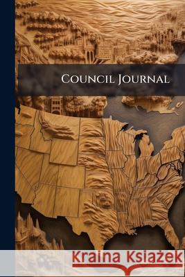 Council Journal: Proceedings of the Legislative Council Anonymous 9781144731890 