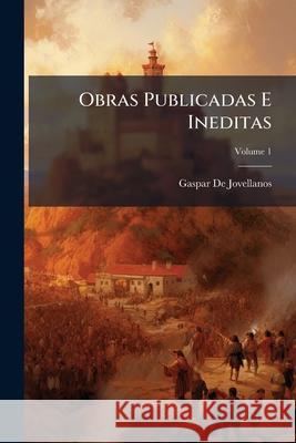 Obras Publicadas E Ineditas, Volume 1 Gaspa D 9781144732798 
