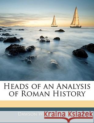 Heads of an Analysis of Roman History Dawson Willi Turner 9781144745088 